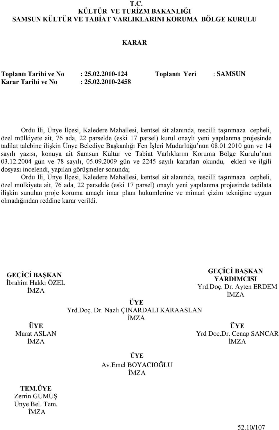 2010-2458 Ordu Ġli, Ünye Ġlçesi, Kaledere Mahallesi, kentsel sit alanında, tescilli taģınmaza cepheli, özel mülkiyete ait, 76 ada, 22 parselde (eski 17 parsel) kurul onaylı yeni yapılanma projesinde