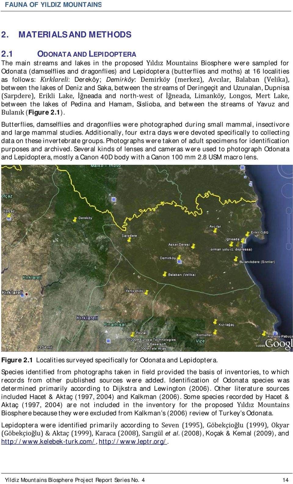 localities as follows: Kırklareli: Dereköy; Demirköy: Demirköy (merkez), Avcılar, Balaban (Velika), between the lakes of Deniz and Saka, between the streams of Deringeçit and Uzunalan, Dupnisa