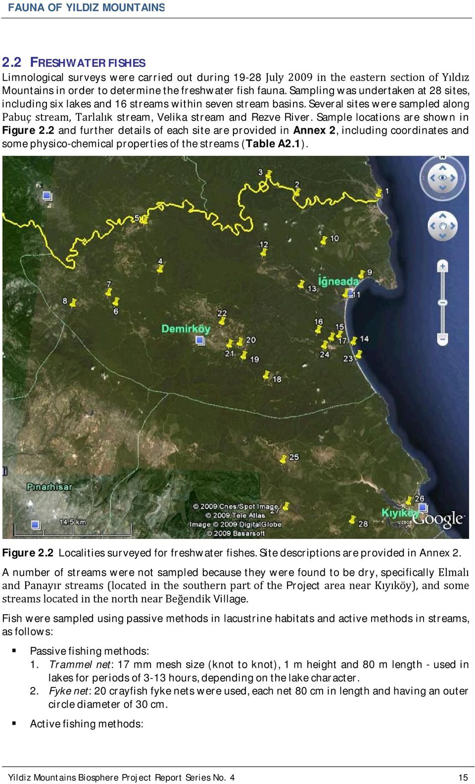 Sample locations are shown in Figure 2.2 and further details of each site are provided in Annex 2, including coordinates and some physico-chemical properties of the streams (Table A2.1). Figure 2.2 Localities surveyed for freshwater fishes.