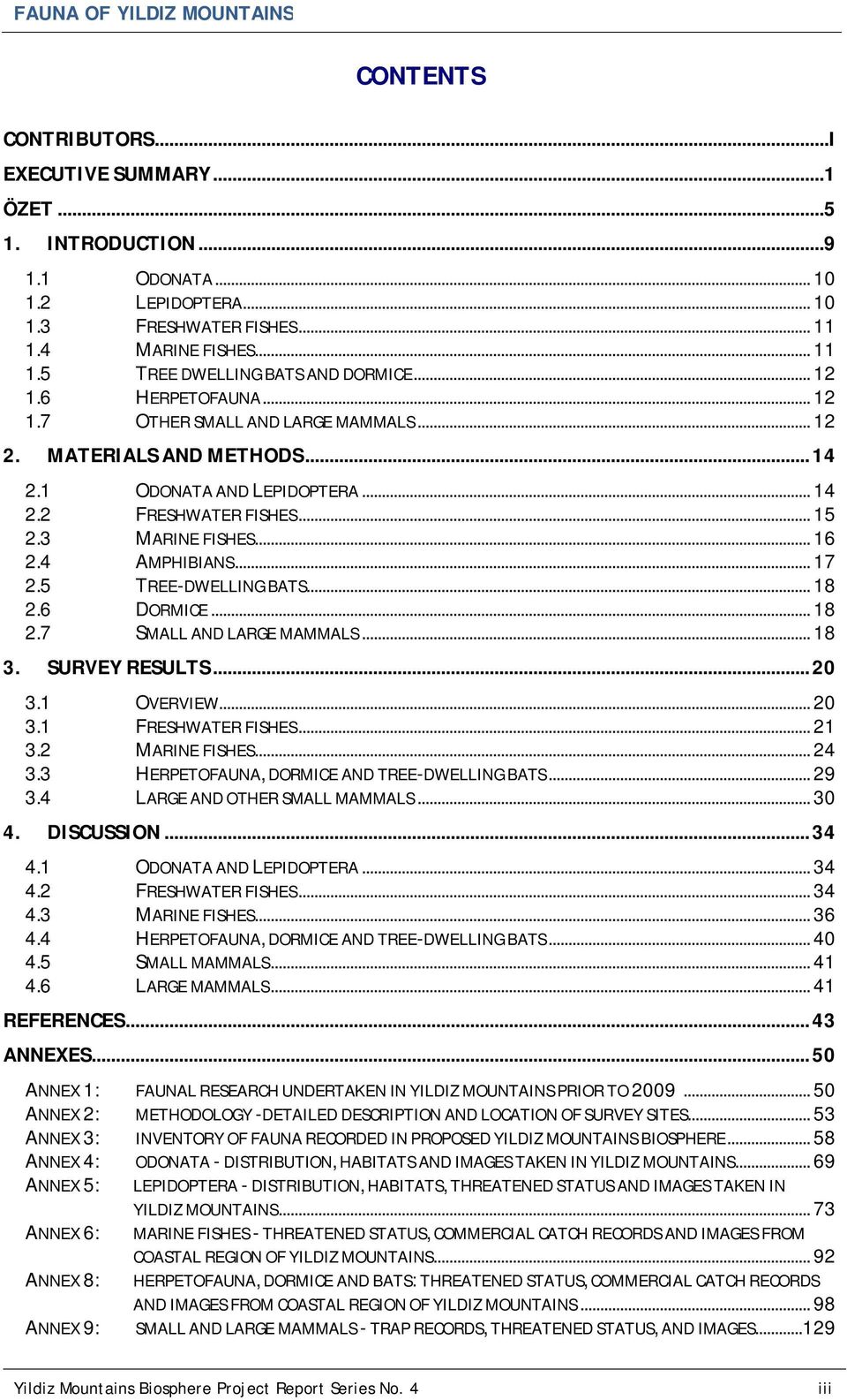 4 AMPHIBIANS... 17 2.5 TREE-DWELLING BATS... 18 2.6 DORMICE... 18 2.7 SMALL AND LARGE MAMMALS... 18 3. SURVEY RESULTS... 20 3.1 OVERVIEW... 20 3.1 FRESHWATER FISHES... 21 3.2 MARINE FISHES... 24 3.