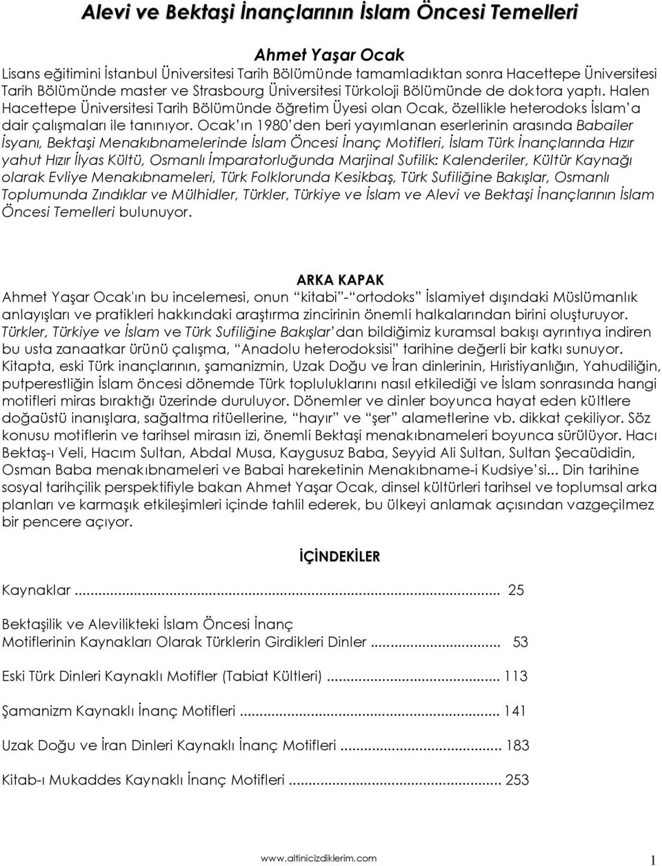 Ocak ın 1980 den beri yayımlanan eserlerinin arasında Babailer İsyanı, Bektaşi Menakıbnamelerinde İslam Öncesi İnanç Motifleri, İslam Türk İnançlarında Hızır yahut Hızır İlyas Kültü, Osmanlı