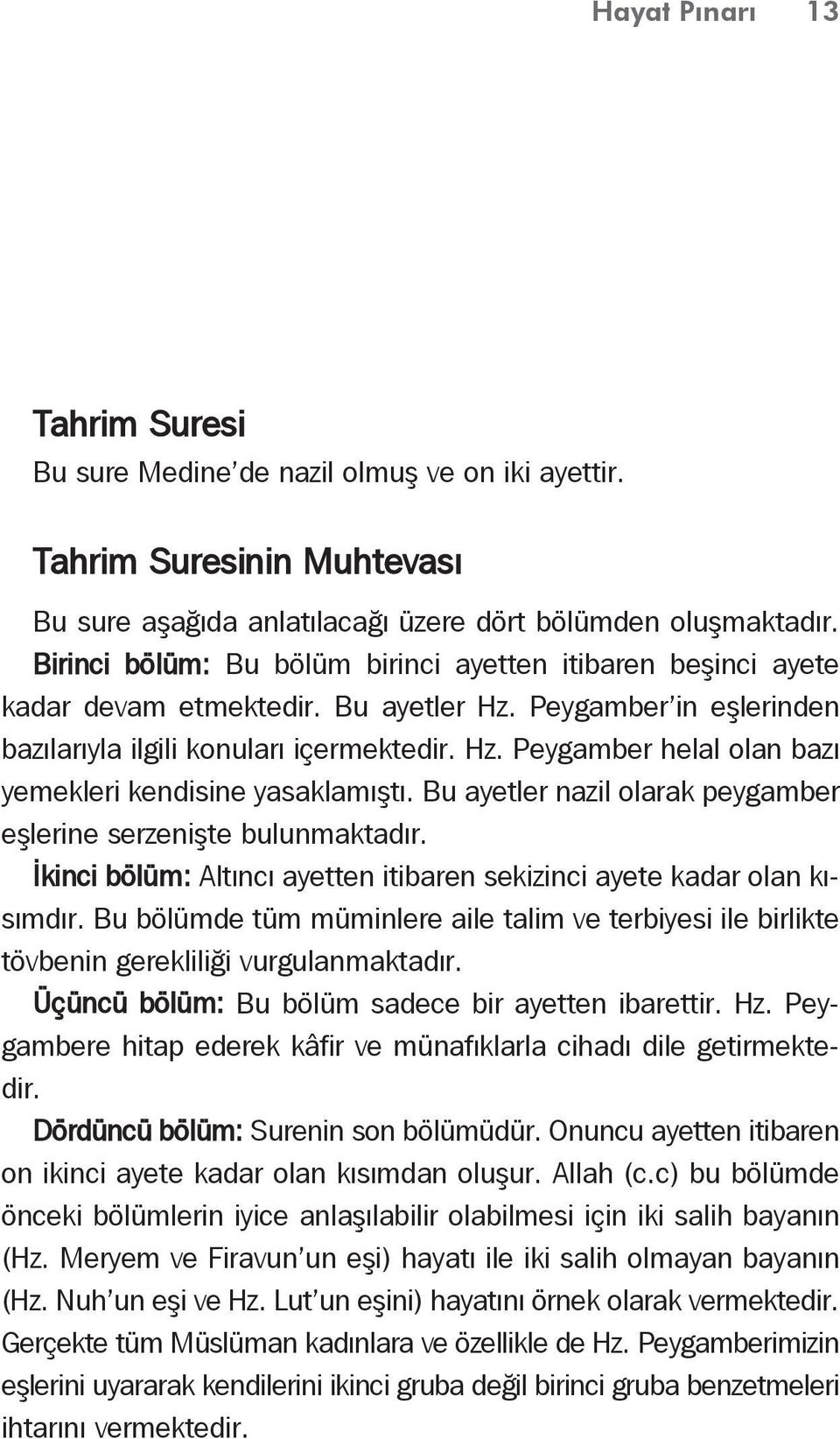 Bu ayetler nazil olarak peygamber eşlerine serzenişte bulunmaktadır. İkinci bölüm: Altıncı ayetten itibaren sekizinci ayete kadar olan kısımdır.