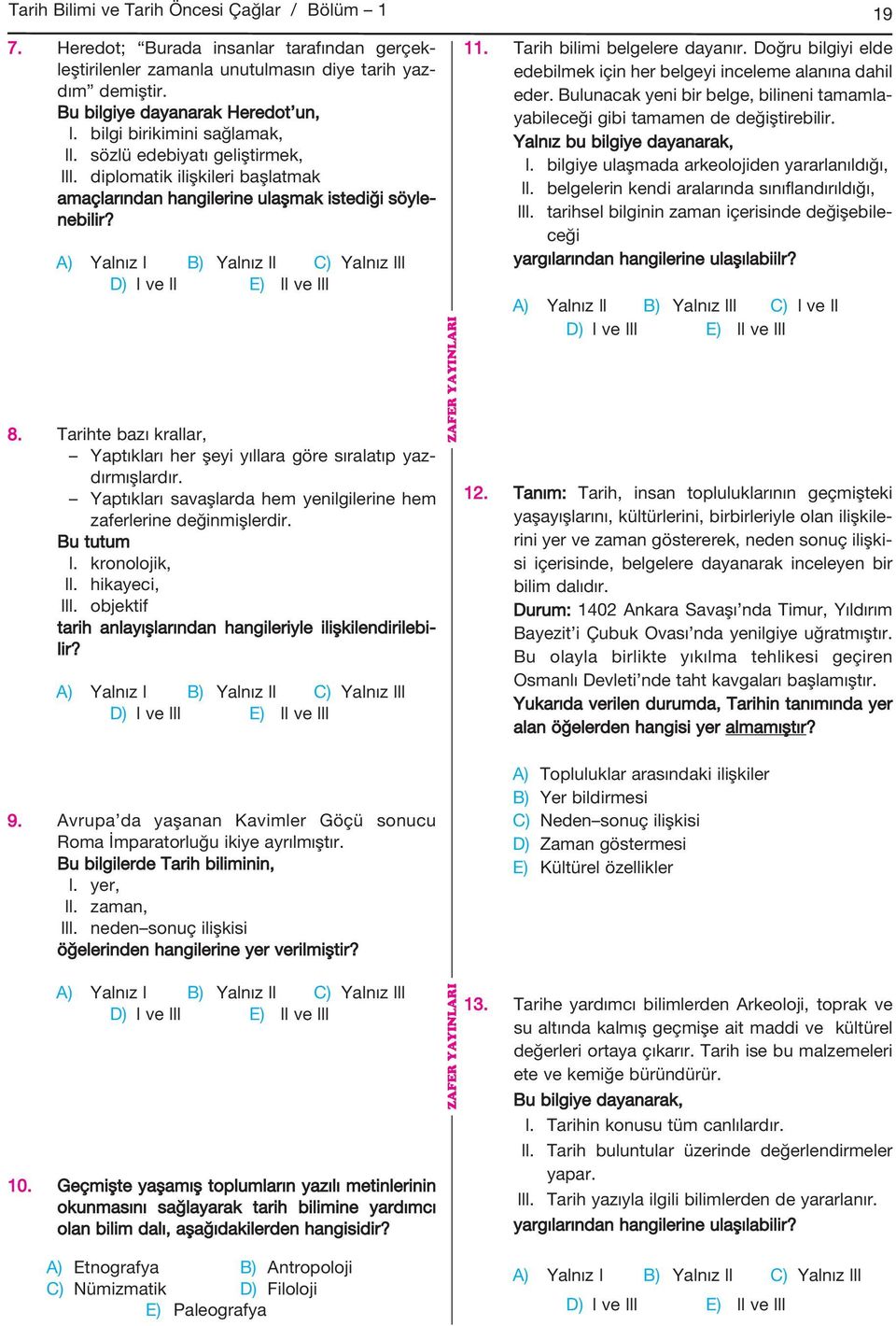 A) Yalnız l B) Yalnız ll C) Yalnız lll D) l ve ll E) ll ve lll 8. Tarihte bazı krallar, Yaptıkları her şeyi yıllara göre sıralatıp yazdırmışlardır.