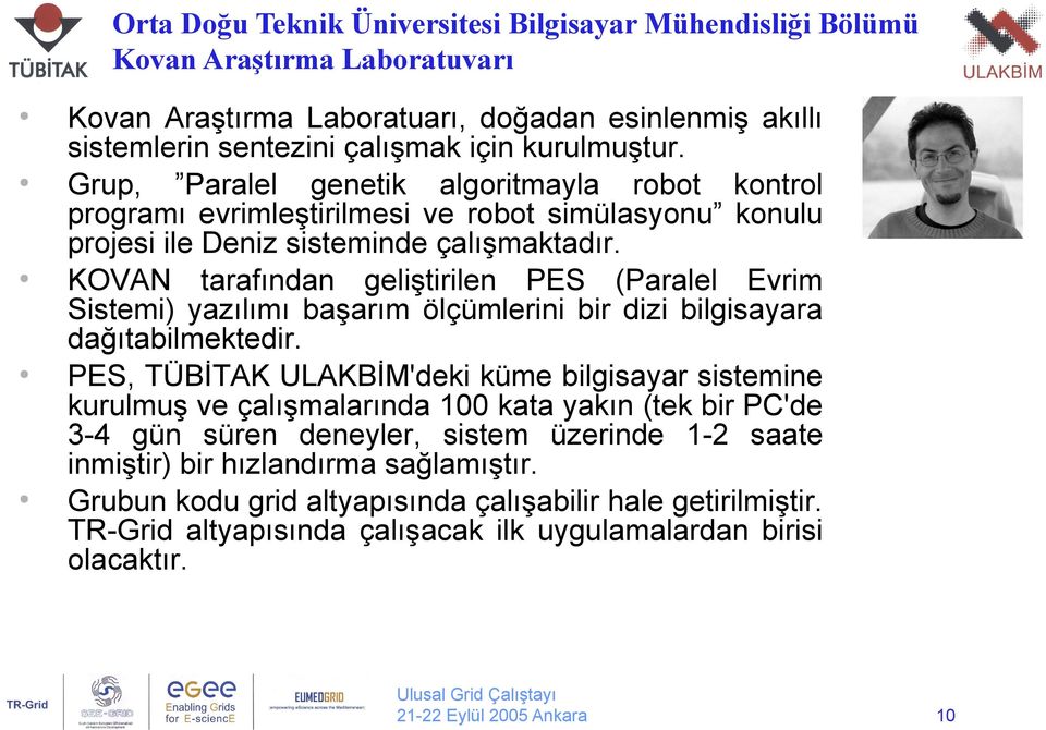 KOVAN tarafından geliştirilen PES (Paralel Evrim Sistemi) yazılımı başarım ölçümlerini bir dizi bilgisayara dağıtabilmektedir.