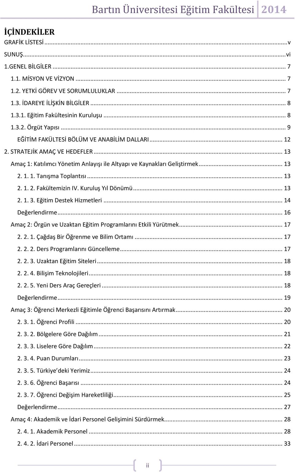 .. 13 2. 1. 2. Fakültemizin IV. Kuruluş Yıl Dönümü... 13 2. 1. 3. Eğitim Destek Hizmetleri... 14 Değerlendirme... 16 Amaç 2: Örgün ve Uzaktan Eğitim Programlarını Etkili Yürütmek... 17 2. 2. 1. Çağdaş Bir Öğrenme ve Bilim Ortamı.