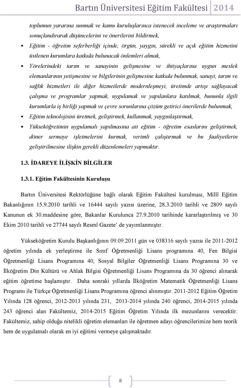 bilgilerinin gelişmesine katkıda bulunmak, sanayi, tarım ve sağlık hizmetleri ile diğer hizmetlerde modernleşmeyi, üretimde artışı sağlayacak çalışma ve programlar yapmak, uygulamak ve yapılanlara