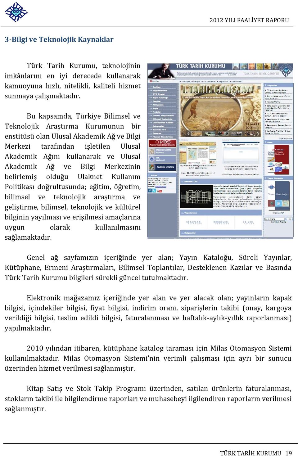 Bilgi Merkezinin belirlemiş olduğu Ulaknet Kullanım Politikası doğrultusunda; eğitim, öğretim, bilimsel ve teknolojik araştırma ve geliştirme, bilimsel, teknolojik ve kültürel bilginin yayılması ve