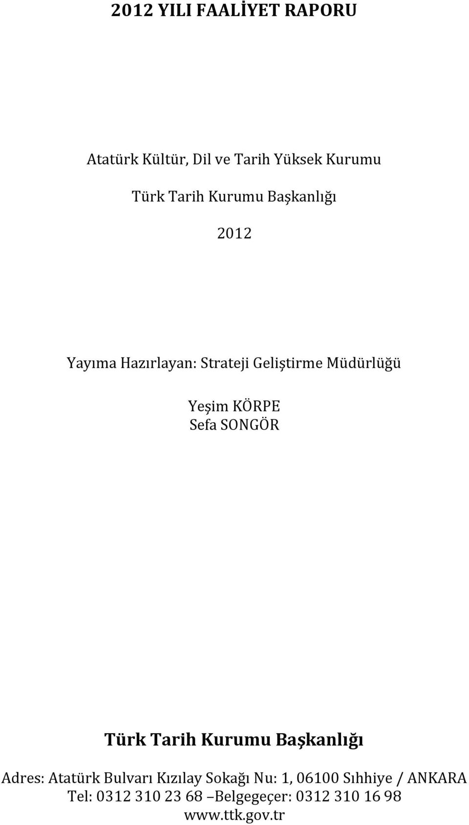 Türk Tarih Kurumu Başkanlığı Adres: Atatürk Bulvarı Kızılay Sokağı Nu: 1,