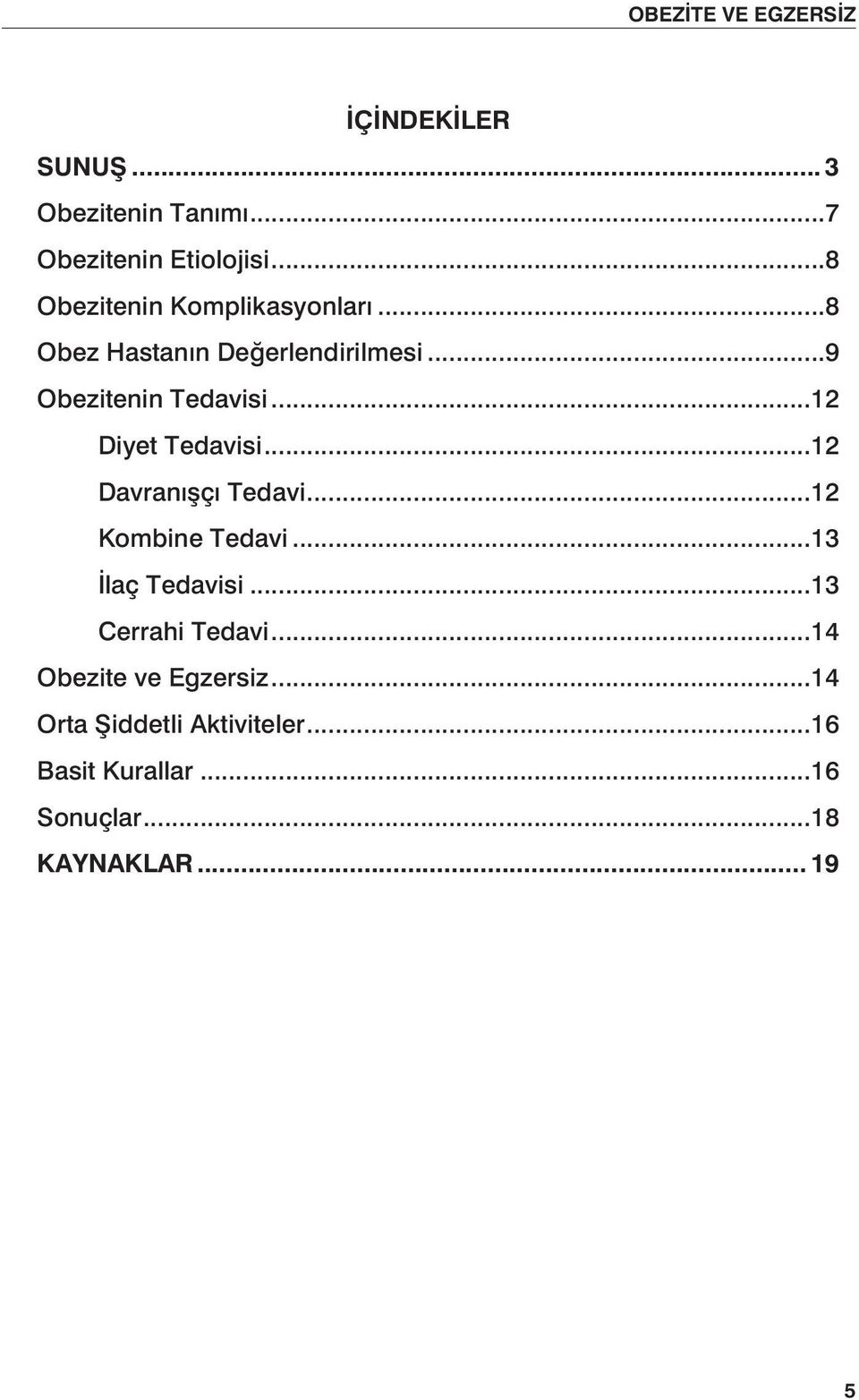 ..12 Diyet Tedavisi...12 Davranışçı Tedavi...12 Kombine Tedavi...13 İlaç Tedavisi.