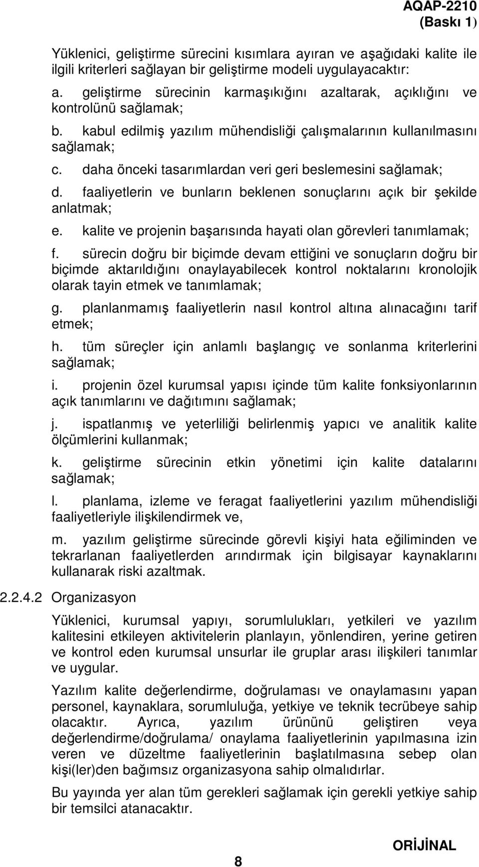 daha önceki tasarımlardan veri geri beslemesini sağlamak; d. faaliyetlerin ve bunların beklenen sonuçlarını açık bir şekilde anlatmak; e.