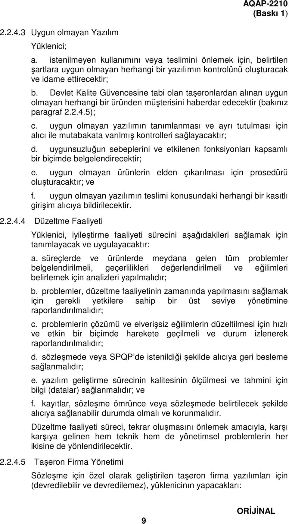 Devlet Kalite Güvencesine tabi olan taşeronlardan alınan uygun olmayan herhangi bir üründen müşterisini haberdar edecektir (bakınız paragraf 2.2.4.5); c.