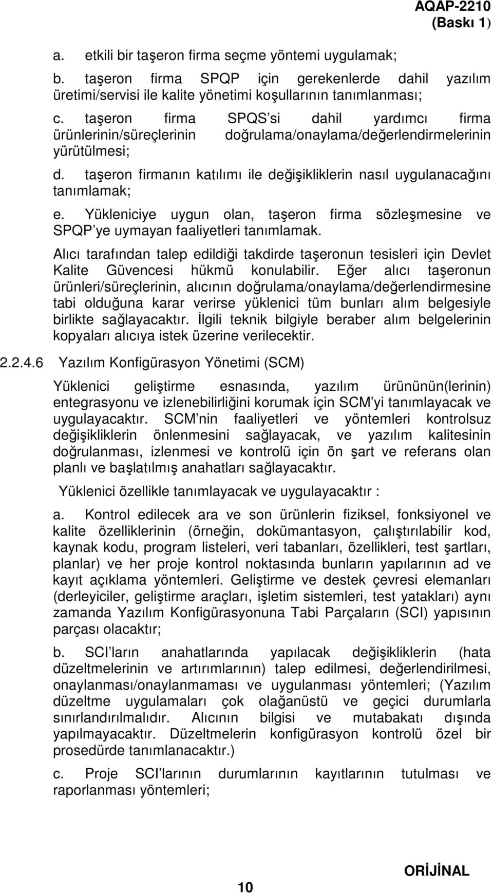 taşeron firmanın katılımı ile değişikliklerin nasıl uygulanacağını tanımlamak; e. Yükleniciye uygun olan, taşeron firma sözleşmesine ve SPQP ye uymayan faaliyetleri tanımlamak.