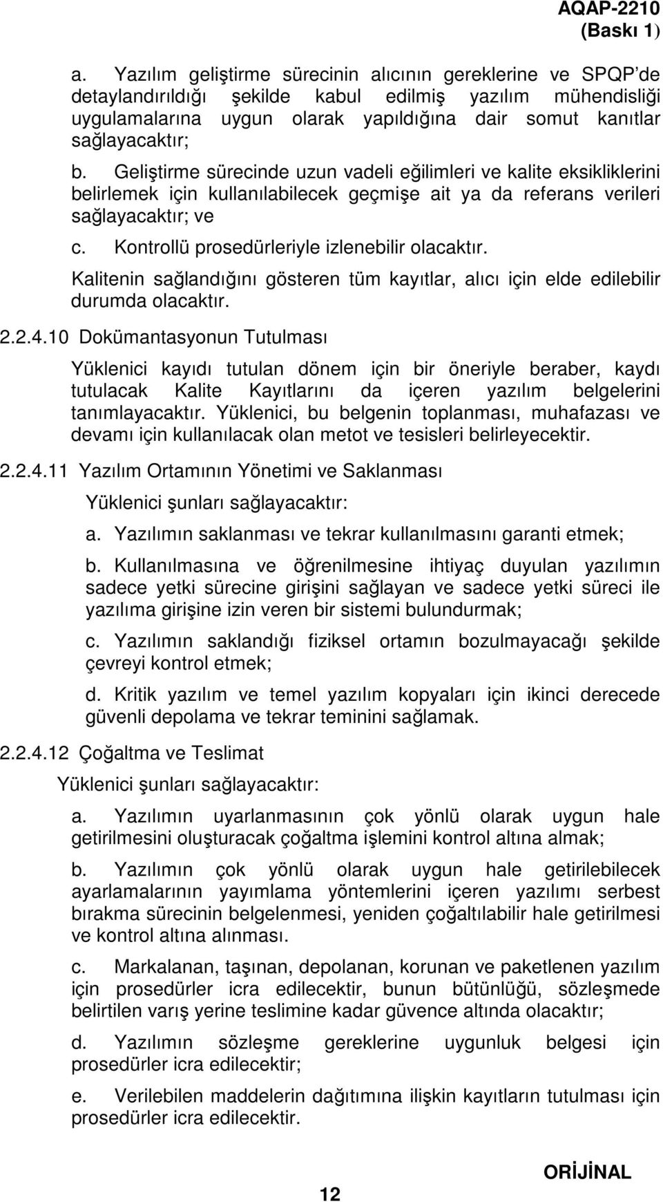 Geliştirme sürecinde uzun vadeli eğilimleri ve kalite eksikliklerini belirlemek için kullanılabilecek geçmişe ait ya da referans verileri sağlayacaktır; ve c.