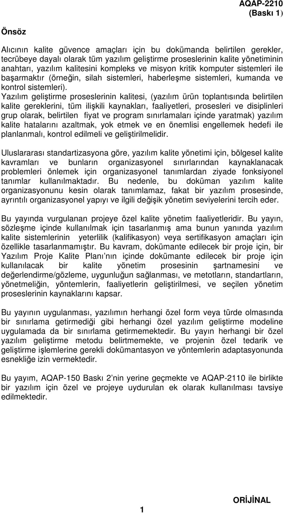 Yazılım geliştirme proseslerinin kalitesi, (yazılım ürün toplantısında belirtilen kalite gereklerini, tüm ilişkili kaynakları, faaliyetleri, prosesleri ve disiplinleri grup olarak, belirtilen fiyat