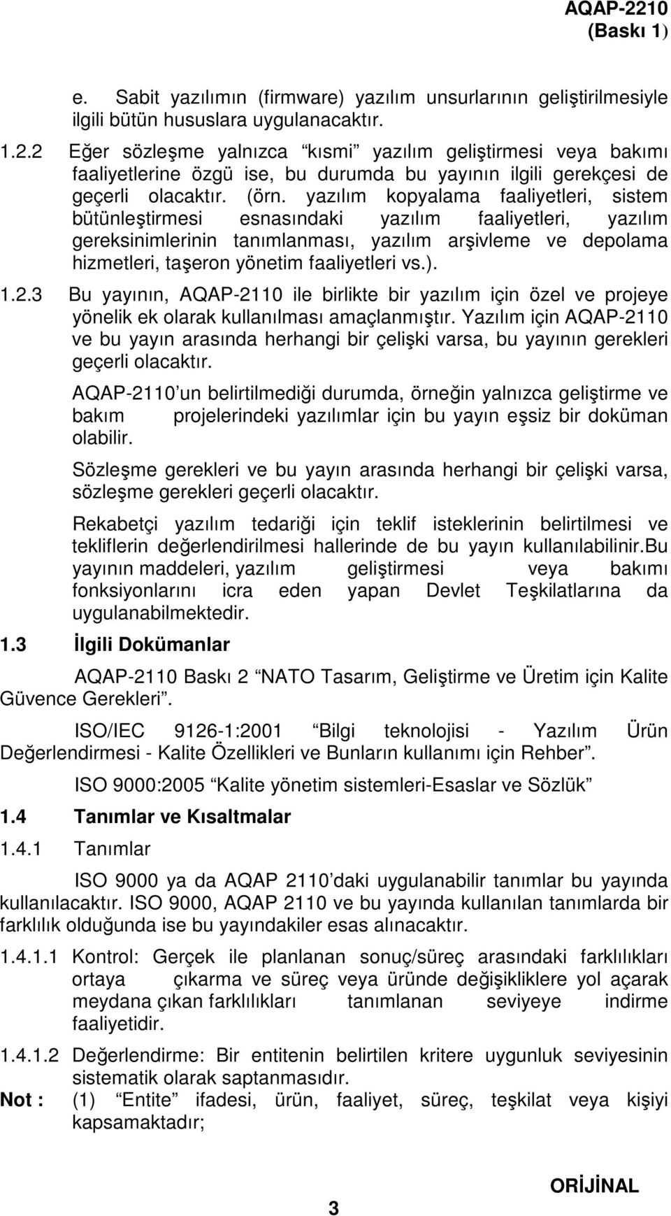 faaliyetleri vs.). 1.2.3 Bu yayının, AQAP-2110 ile birlikte bir yazılım için özel ve projeye yönelik ek olarak kullanılması amaçlanmıştır.