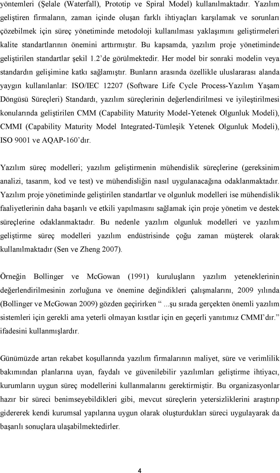 standartlarının önemini arttırmıştır. Bu kapsamda, yazılım proje yönetiminde geliştirilen standartlar şekil 1.2 de görülmektedir.