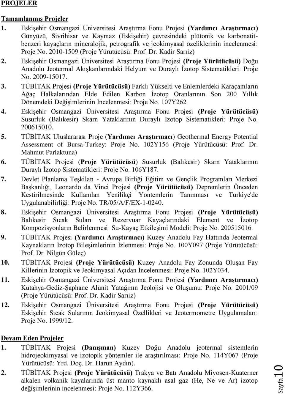 ve jeokimyasal özeliklerinin incelenmesi: Proje No. 2010-1509 (Proje Yürütücüsü: Prof. Dr. Kadir Sarıiz) 2.