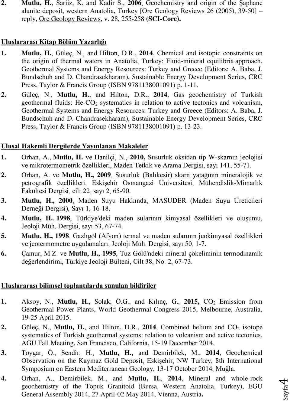 Uluslararası Kitap Bölüm Yazarlığı 1. Mutlu, H., Güleç, N., and Hilton, D.R.