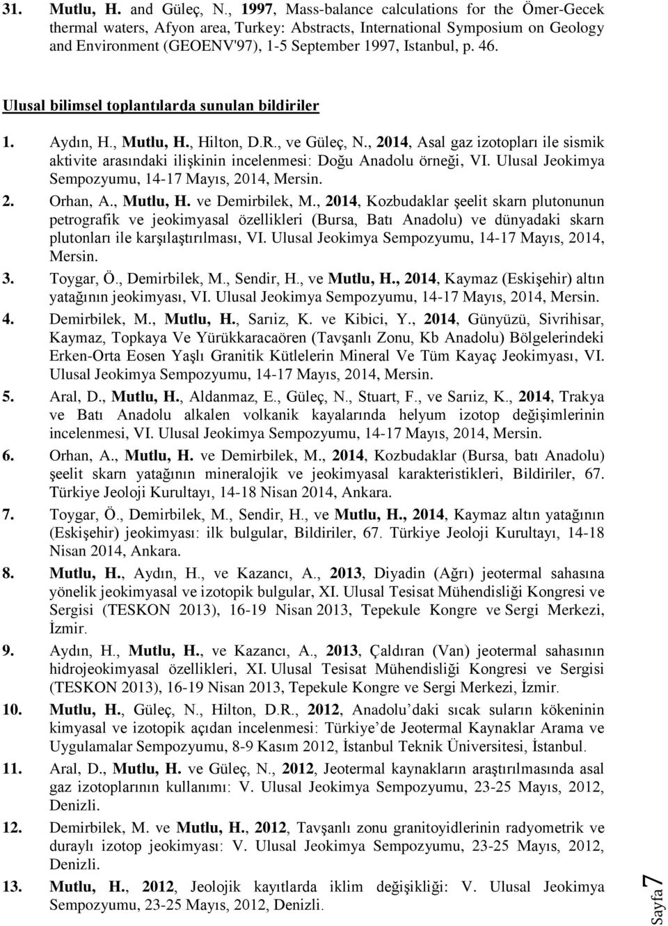 Ulusal bilimsel toplantılarda sunulan bildiriler 1. Aydın, H., Mutlu, H., Hilton, D.R., ve Güleç, N.