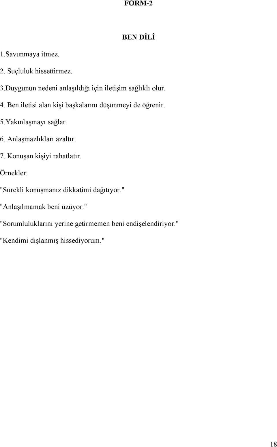 Ben iletisi alan kişi başkalarını düşünmeyi de öğrenir. 5.Yakınlaşmayı sağlar. 6. Anlaşmazlıkları azaltır. 7.