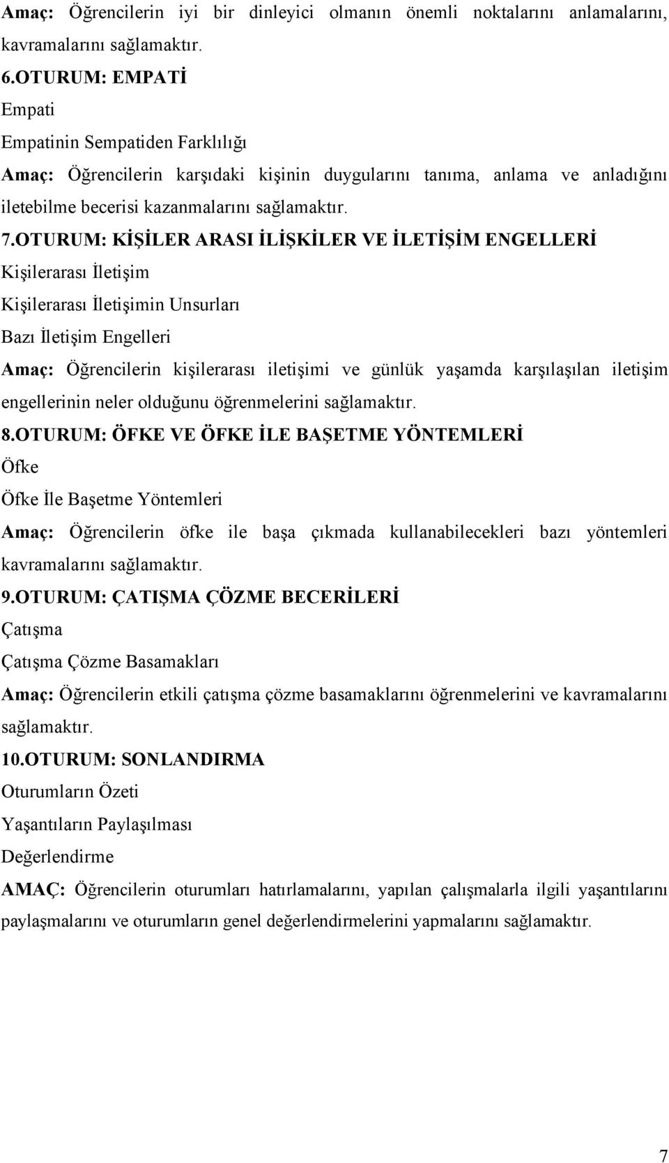 OTURUM: KİŞİLER ARASI İLİŞKİLER VE İLETİŞİM ENGELLERİ Kişilerarası İletişim Kişilerarası İletişimin Unsurları Bazı İletişim Engelleri Amaç: Öğrencilerin kişilerarası iletişimi ve günlük yaşamda