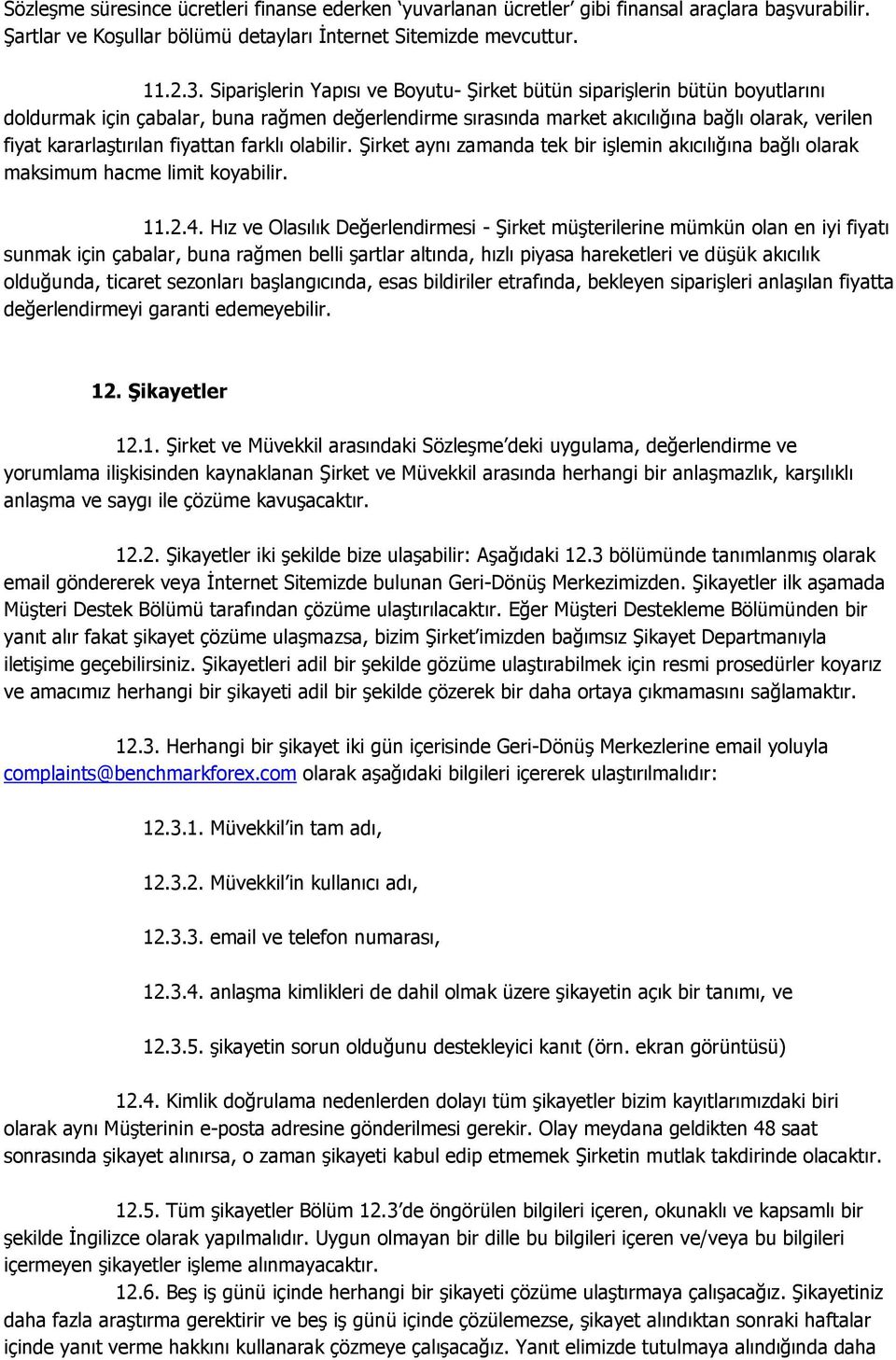 fiyattan farklı olabilir. Şirket aynı zamanda tek bir işlemin akıcılığına bağlı olarak maksimum hacme limit koyabilir. 11.2.4.