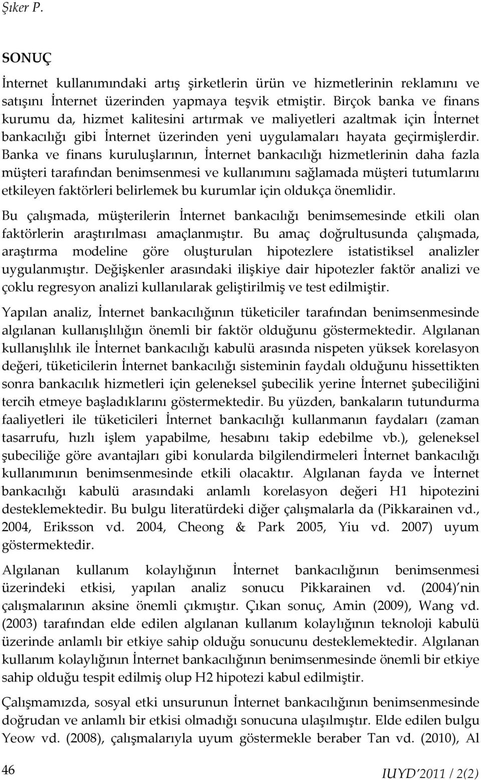 Banka ve finans kuruluşlarının, İnternet bankacılığı hizmetlerinin daha fazla müşteri tarafından benimsenmesi ve kullanımını sağlamada müşteri tutumlarını etkileyen faktörleri belirlemek bu kurumlar