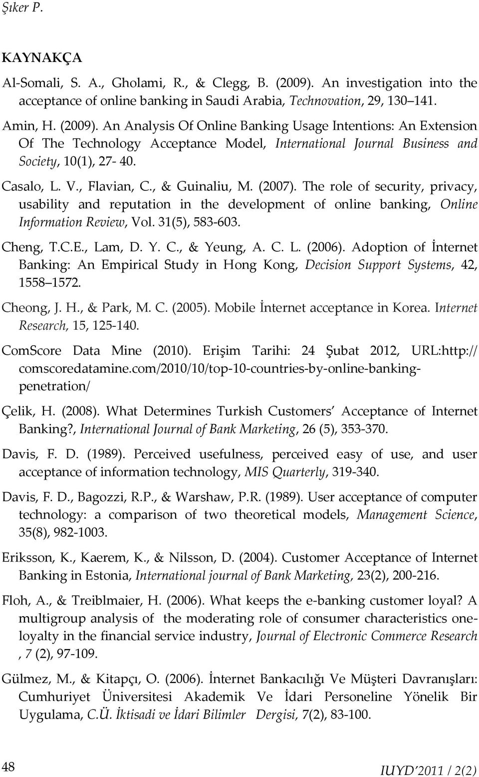 An Analysis Of Online Banking Usage Intentions: An Extension Of The Technology Acceptance Model, International Journal Business and Society, 10(1), 27-40. Casalo, L. V., Flavian, C., & Guinaliu, M.