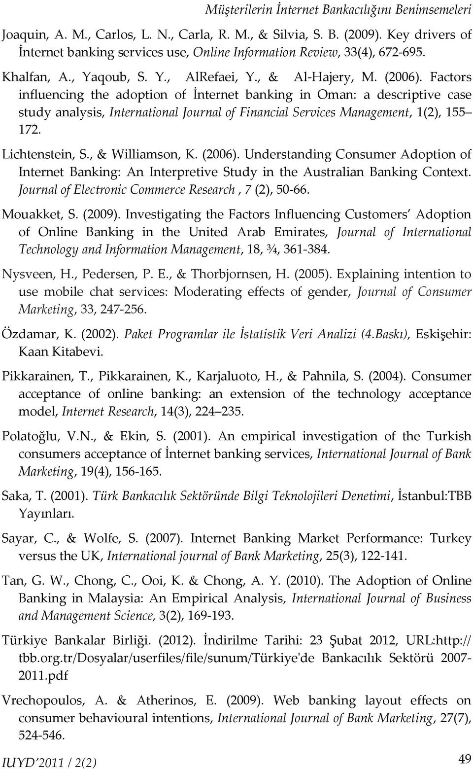 Factors influencing the adoption of İnternet banking in Oman: a descriptive case study analysis, International Journal of Financial Services Management, 1(2), 155 172. Lichtenstein, S.