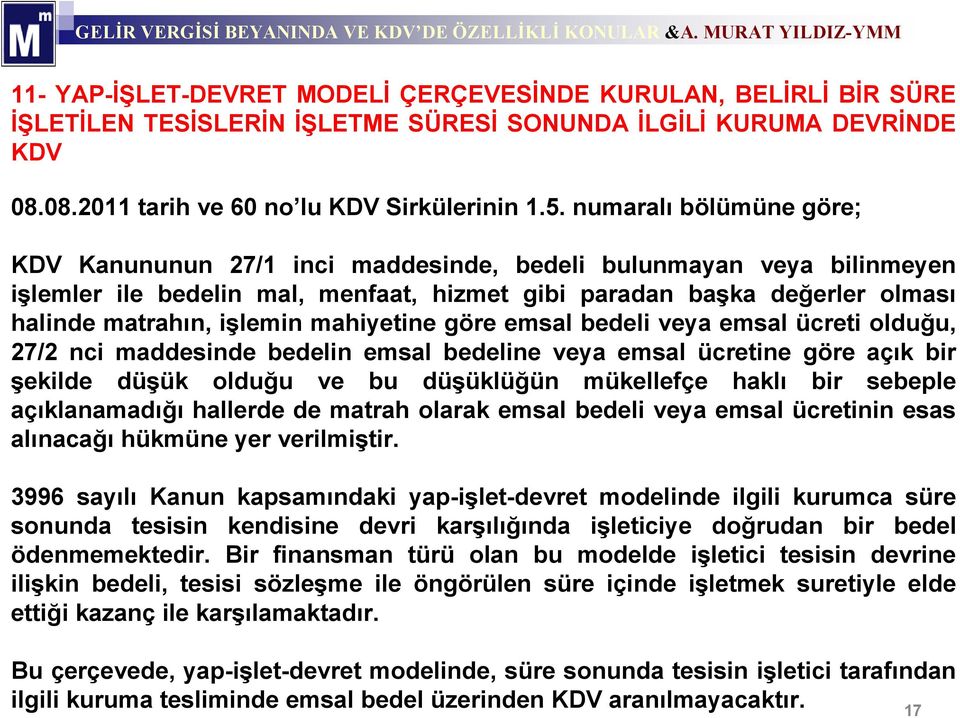 mahiyetine göre emsal bedeli veya emsal ücreti olduğu, 27/2 nci maddesinde bedelin emsal bedeline veya emsal ücretine göre açık bir şekilde düşük olduğu ve bu düşüklüğün mükellefçe haklı bir sebeple