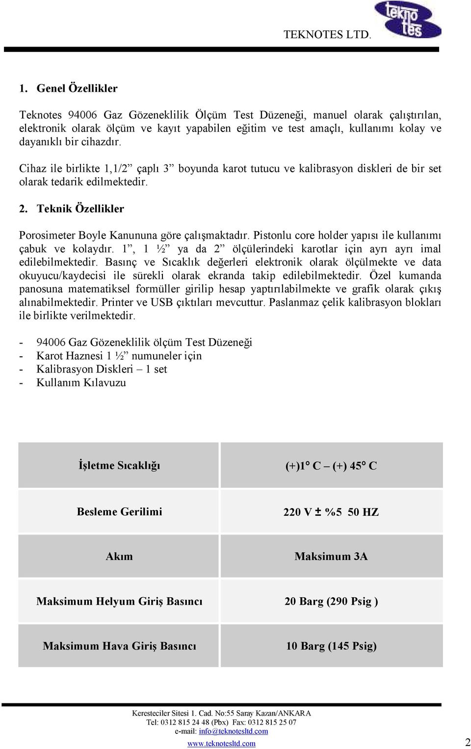 Pistonlu core holder yapısı ile kullanımı çabuk ve kolaydır. 1, 1 ½ ya da 2 ölçülerindeki karotlar için ayrı ayrı imal edilebilmektedir.