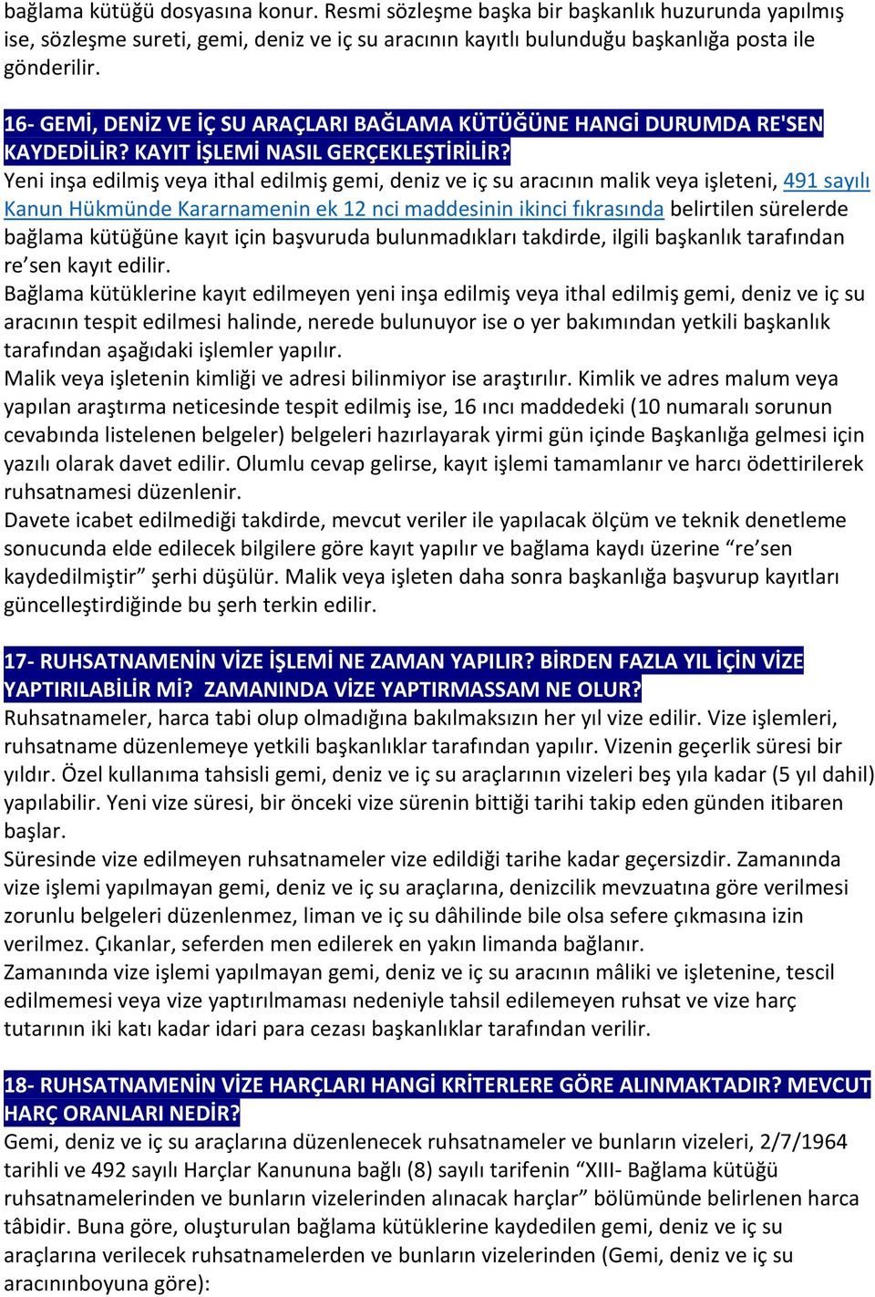 Yeni inşa edilmiş veya ithal edilmiş gemi, deniz ve iç su aracının malik veya işleteni, 491 sayılı Kanun Hükmünde Kararnamenin ek 12 nci maddesinin ikinci fıkrasında belirtilen sürelerde bağlama