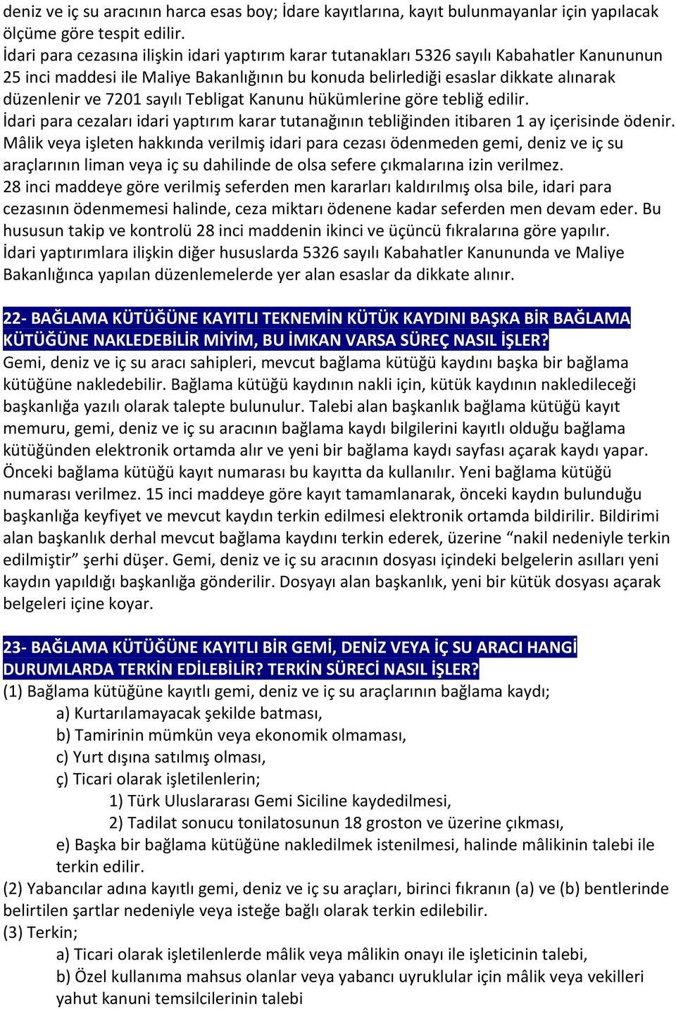 sayılı Tebligat Kanunu hükümlerine göre tebliğ edilir. İdari para cezaları idari yaptırım karar tutanağının tebliğinden itibaren 1 ay içerisinde ödenir.