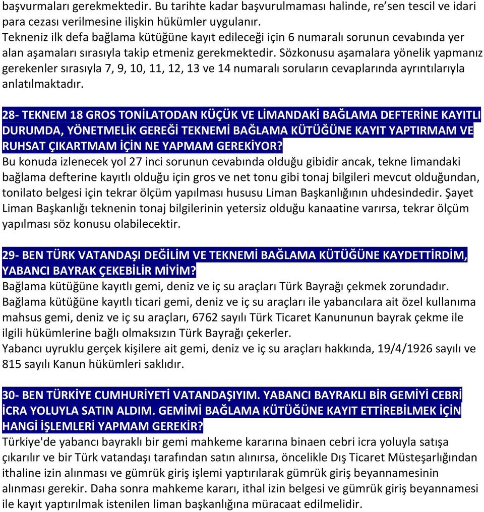 Sözkonusu aşamalara yönelik yapmanız gerekenler sırasıyla 7, 9, 10, 11, 12, 13 ve 14 numaralı soruların cevaplarında ayrıntılarıyla anlatılmaktadır.