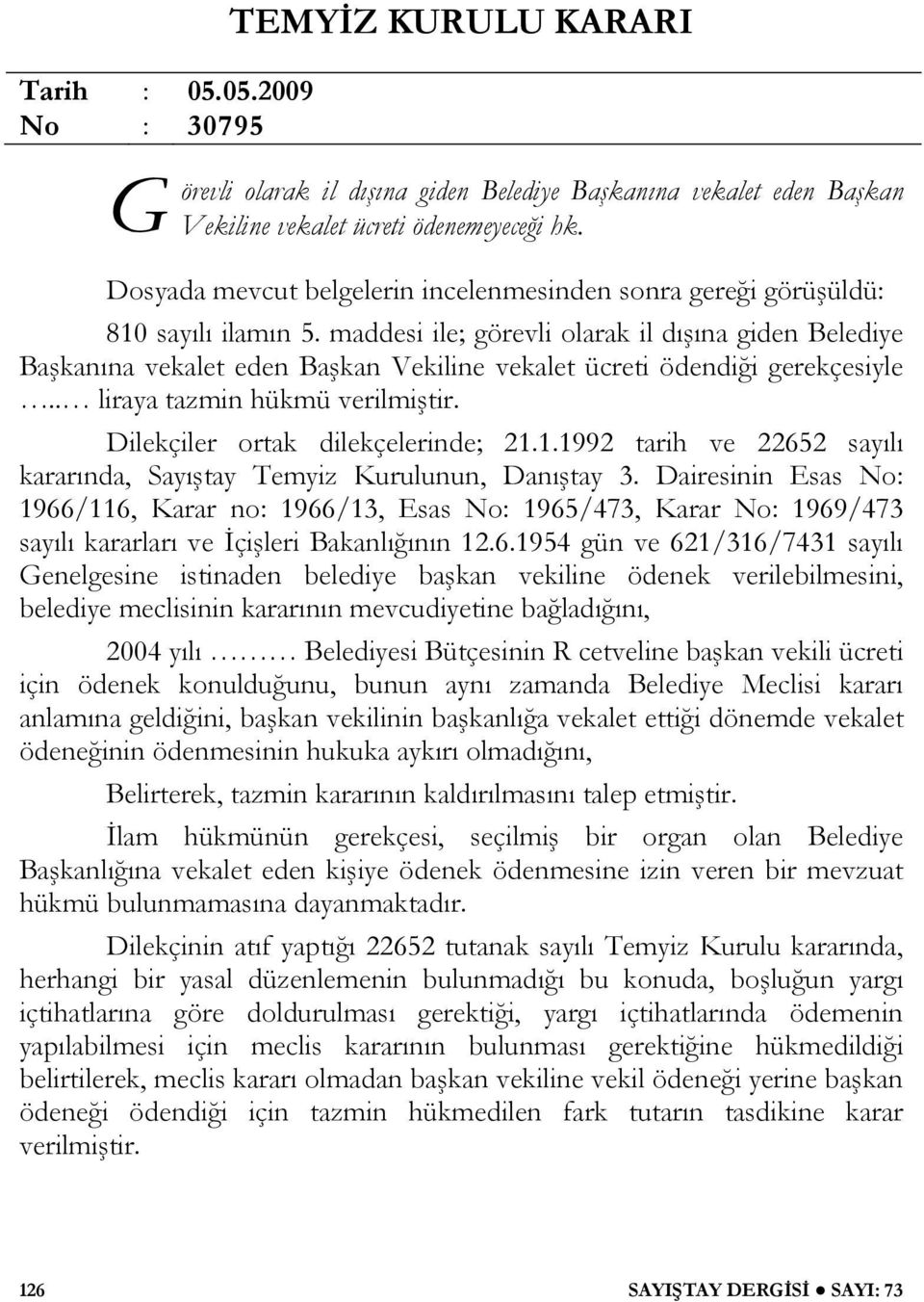 maddesi ile; görevli olarak il dışına giden Belediye Başkanına vekalet eden Başkan Vekiline vekalet ücreti ödendiği gerekçesiyle.. liraya tazmin hükmü verilmiştir. Dilekçiler ortak dilekçelerinde; 21.