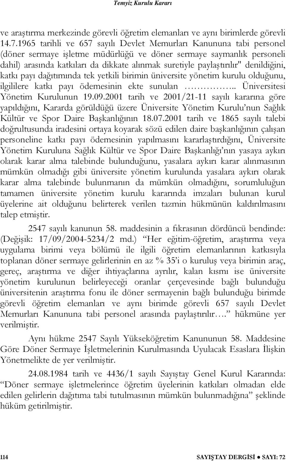 paylaştırılır" denildiğini, katkı payı dağıtımında tek yetkili birimin üniversite yönetim kurulu olduğunu, ilgililere katkı payı ödemesinin ekte sunulan.. Üniversitesi Yönetim Kurulunun 19.09.