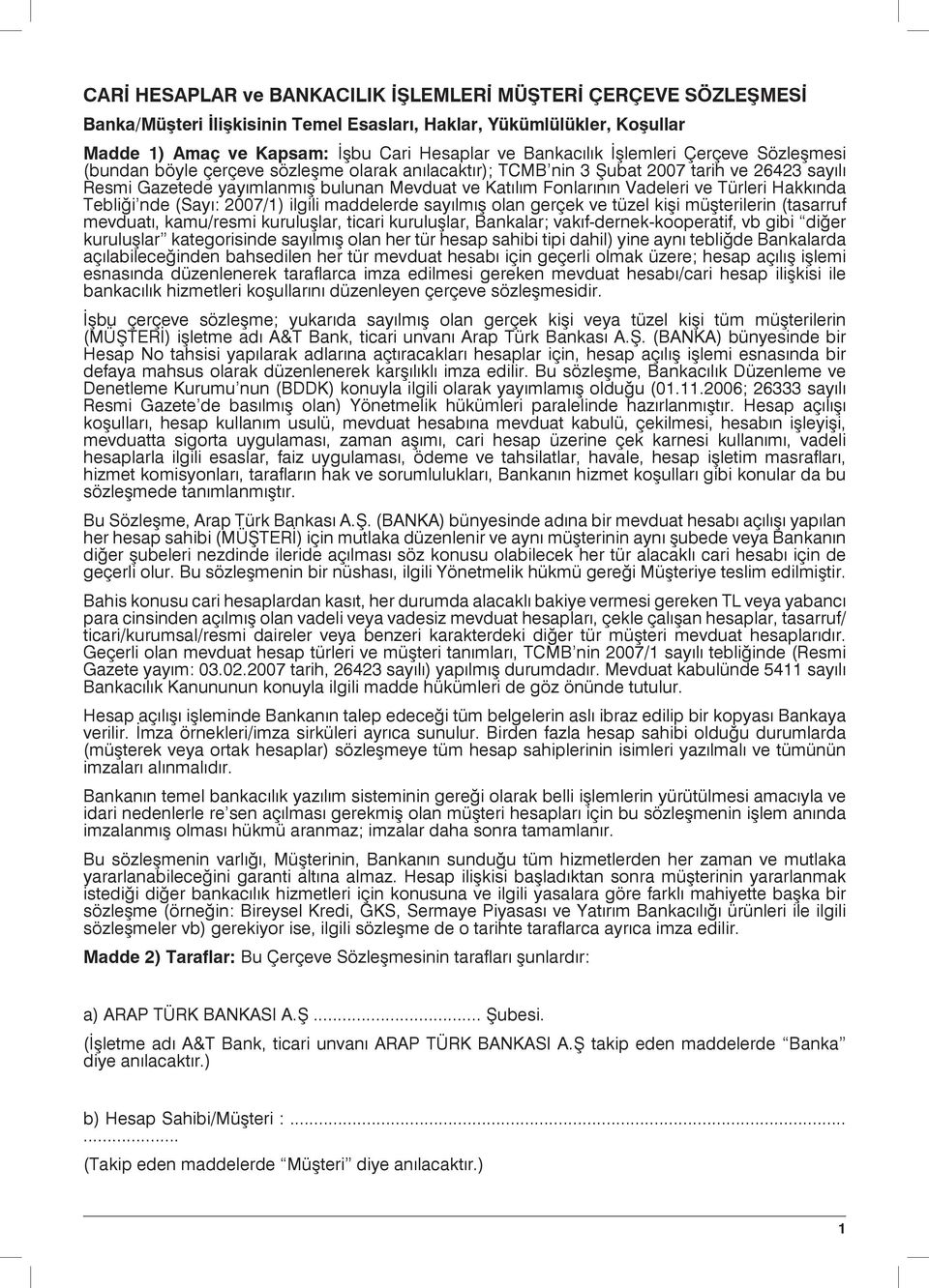 ve Türleri Hakkında Tebliği nde (Sayı: 2007/1) ilgili maddelerde sayılmış olan gerçek ve tüzel kişi müşterilerin (tasarruf mevduatı, kamu/resmi kuruluşlar, ticari kuruluşlar, Bankalar;