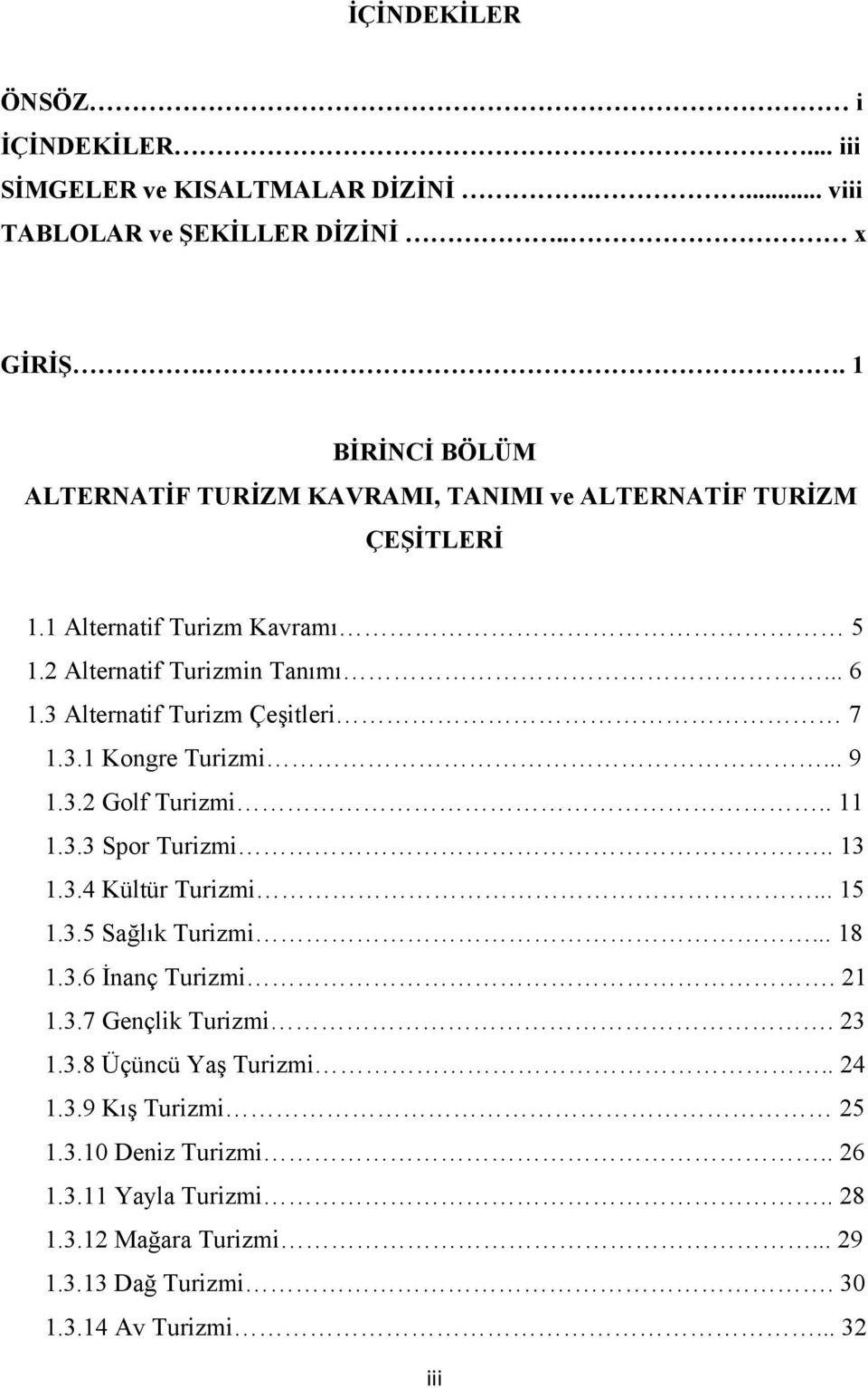 3 Alternatif Turizm Çeşitleri 7 1.3.1 Kongre Turizmi... 9 1.3.2 Golf Turizmi.. 11 1.3.3 Spor Turizmi.. 13 1.3.4 Kültür Turizmi... 15 1.3.5 Sağlık Turizmi... 18 1.3.6 İnanç Turizmi.