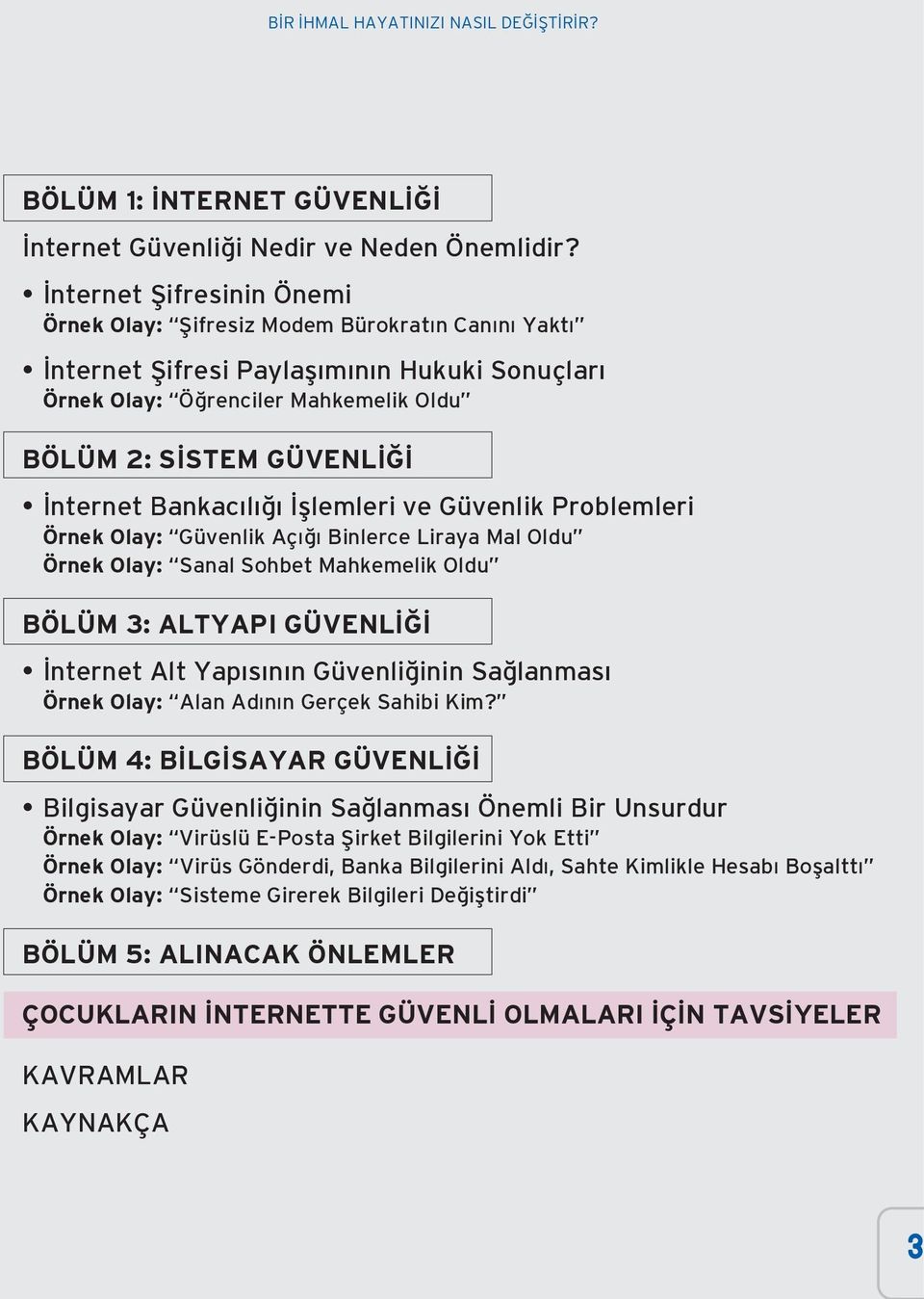 l fllemleri ve Güvenlik Problemleri Örnek Olay: Güvenlik Aç Binlerce Liraya Mal Oldu Örnek Olay: Sanal Sohbet Mahkemelik Oldu BÖLÜM 3: ALTYAPI GÜVENL nternet Alt Yap s n n Güvenli inin Sa lanmas