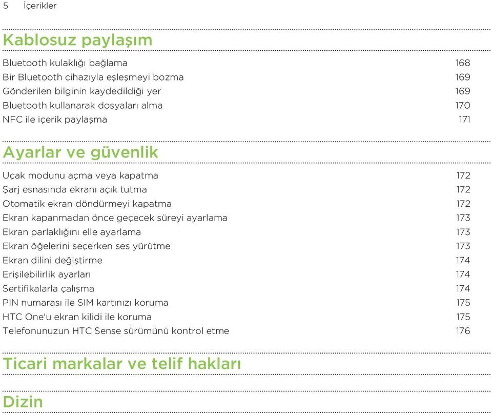 kapanmadan önce geçecek süreyi ayarlama 173 Ekran parlaklığını elle ayarlama 173 Ekran öğelerini seçerken ses yürütme 173 Ekran dilini değiştirme 174 Erişilebilirlik ayarları 174