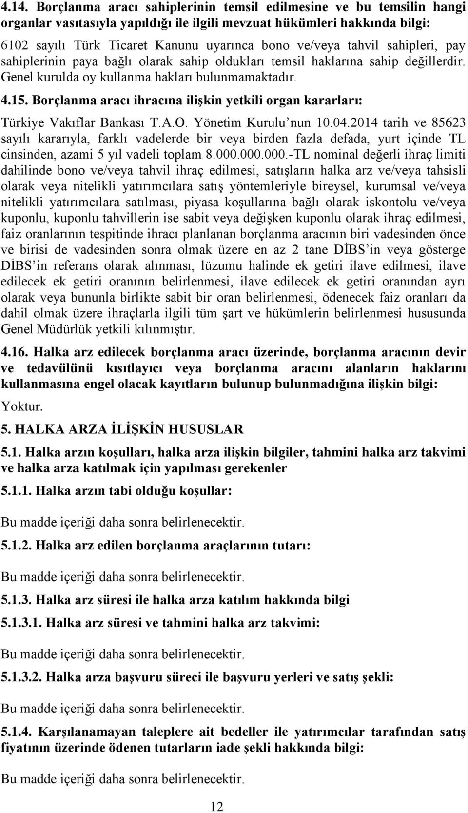 Borçlanma aracı ihracına ilişkin yetkili organ kararları: Türkiye Vakıflar Bankası T.A.O. Yönetim Kurulu nun 10.04.
