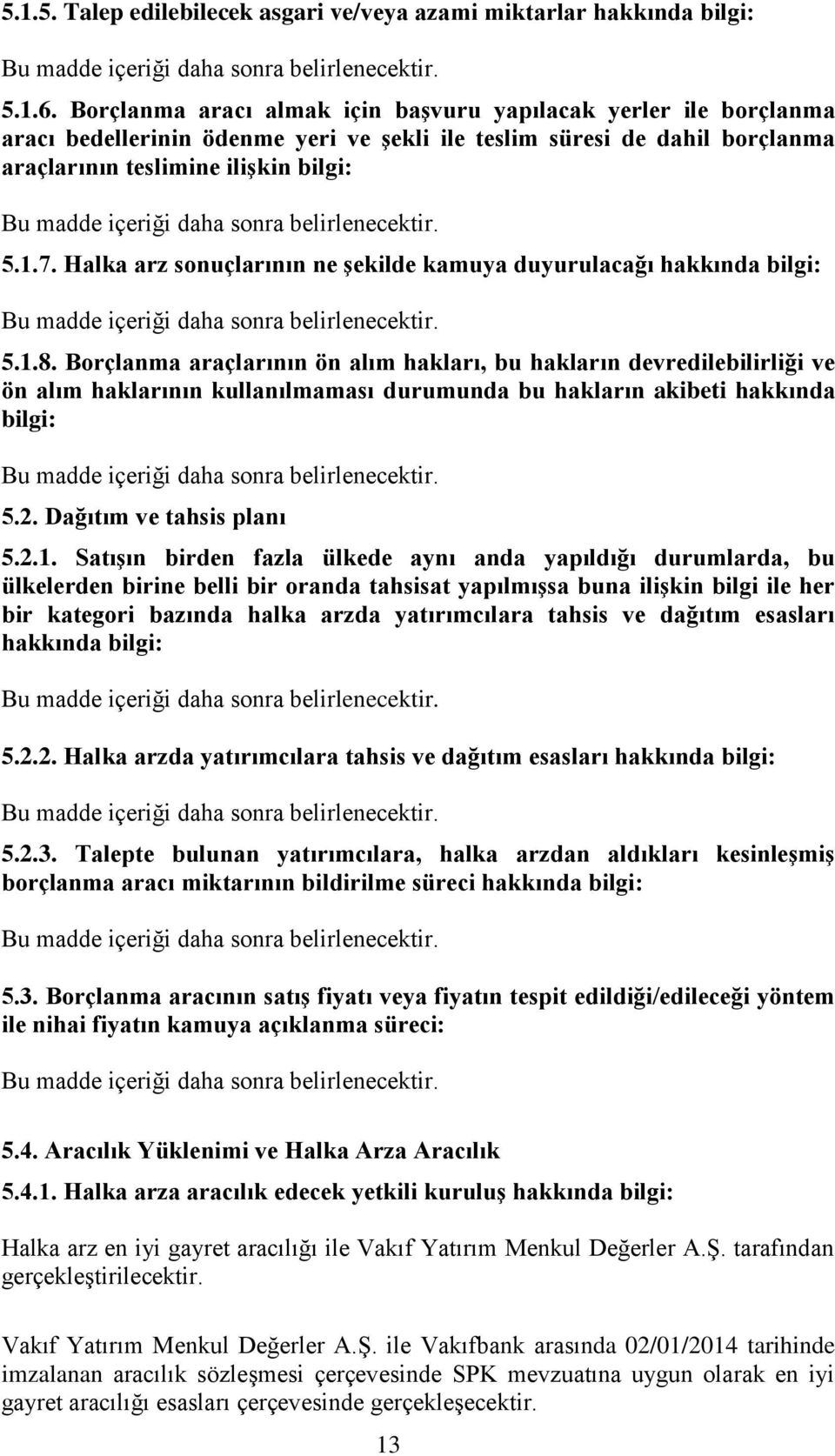 Halka arz sonuçlarının ne şekilde kamuya duyurulacağı hakkında bilgi: 5.1.8.