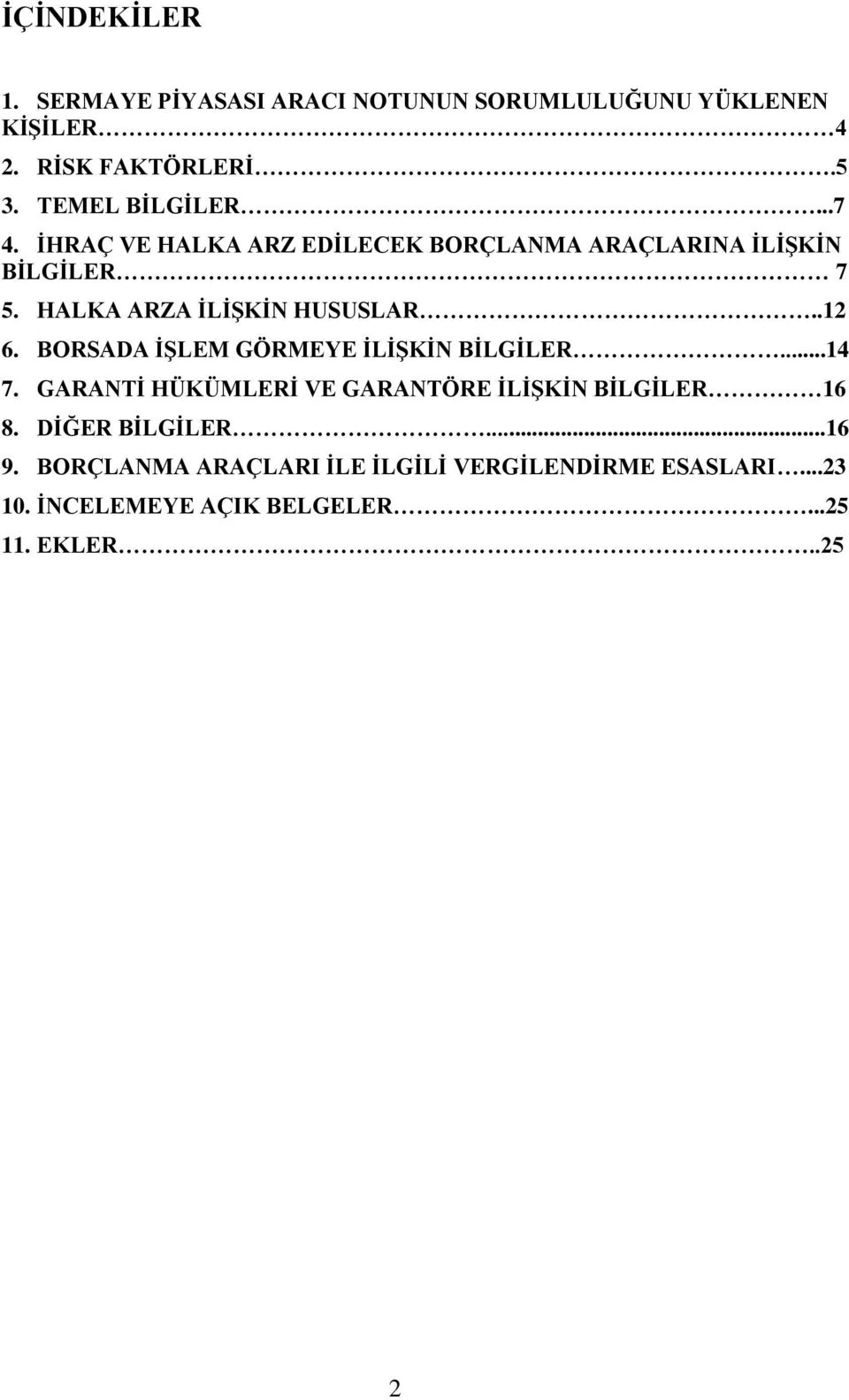 HALKA ARZA İLİŞKİN HUSUSLAR..12 6. BORSADA İŞLEM GÖRMEYE İLİŞKİN BİLGİLER...14 7.