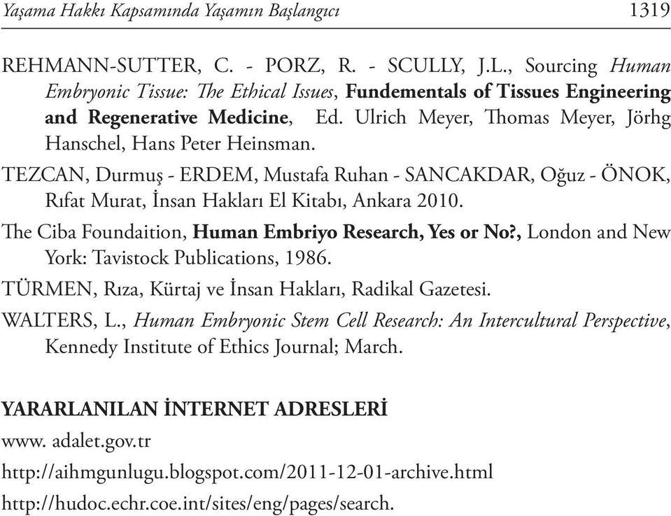 TEZCAN, Durmuş - ERDEM, Mustafa Ruhan - SANCAKDAR, Oğuz - ÖNOK, Rıfat Murat, İnsan Hakları El Kitabı, Ankara 2010. The Ciba Foundaition, Human Embriyo Research, Yes or No?