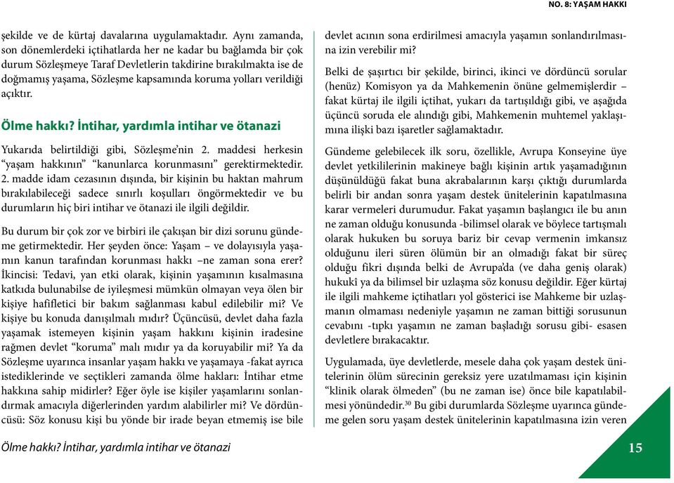 verildiği açıktır. Ölme hakkı? İntihar, yardımla intihar ve ötanazi Yukarıda belirtildiği gibi, Sözleşme nin 2.