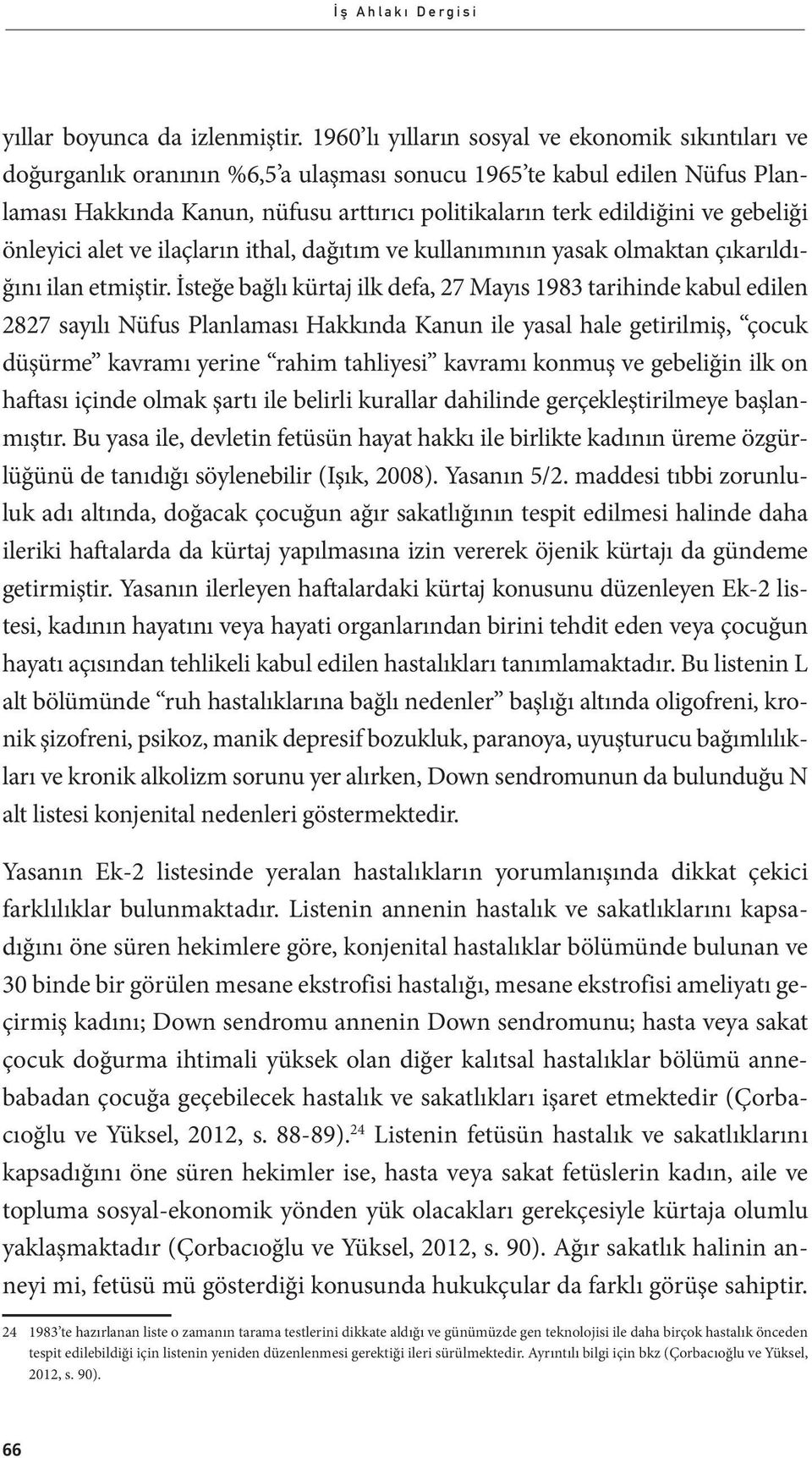 gebeliği önleyici alet ve ilaçların ithal, dağıtım ve kullanımının yasak olmaktan çıkarıldığını ilan etmiştir.