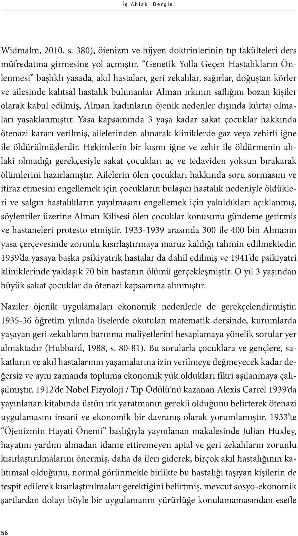 olarak kabul edilmiş, Alman kadınların öjenik nedenler dışında kürtaj olmaları yasaklanmıştır.