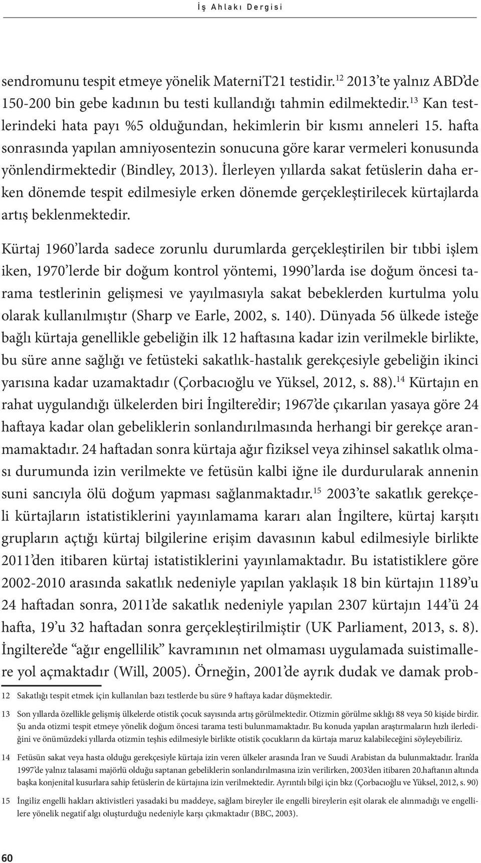 İlerleyen yıllarda sakat fetüslerin daha erken dönemde tespit edilmesiyle erken dönemde gerçekleştirilecek kürtajlarda artış beklenmektedir.