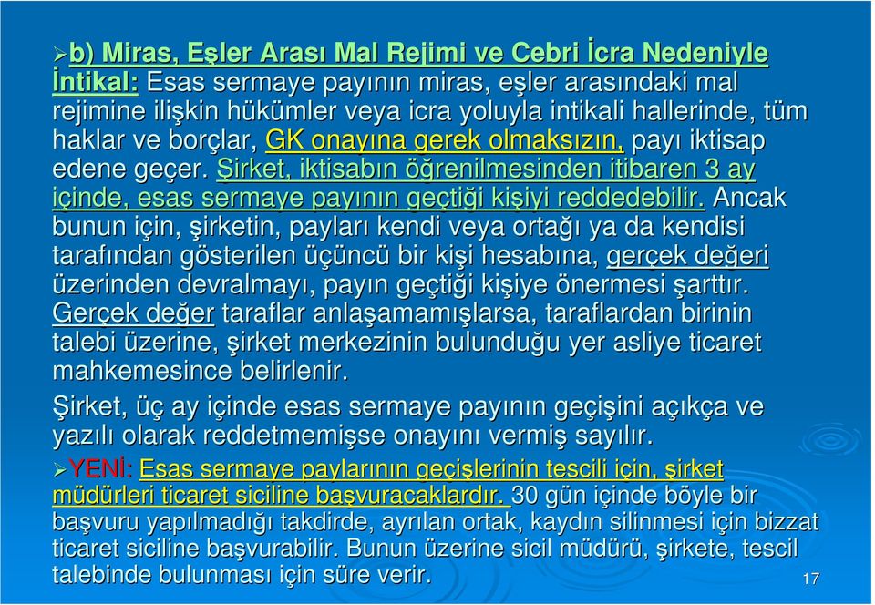 Ancak bunun için, i in, şirketin, payları kendi veya ortağı ya da kendisi tarafından gösterilen g üçünc ncü bir kişi i hesabına, gerçek ek değeri eri üzerinden devralmayı,, payın n geçti tiği i