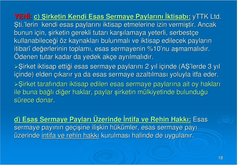 sermayenin %10 nu aşmamala mamalıdır. Ödenen tutar kadar da yedek akçe e ayrılmal lmalıdır.